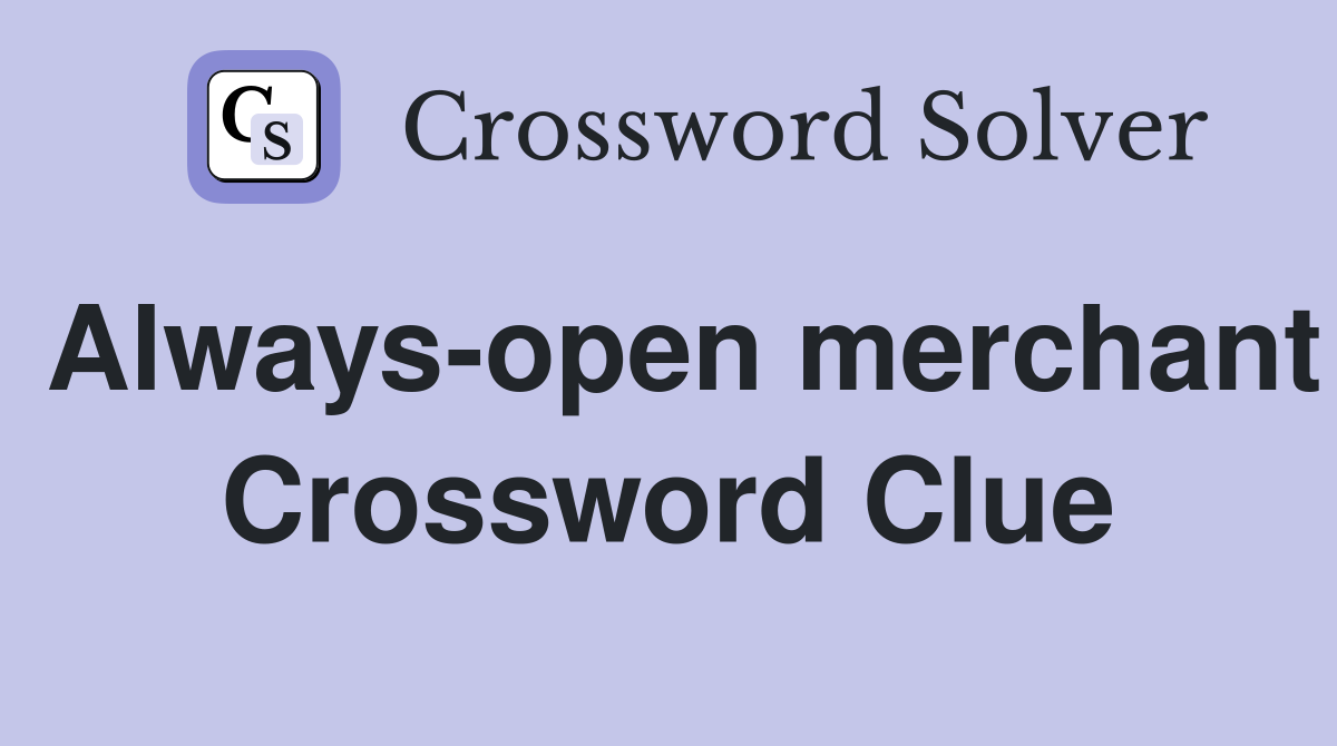 Always open merchant Crossword Clue Answers Crossword Solver